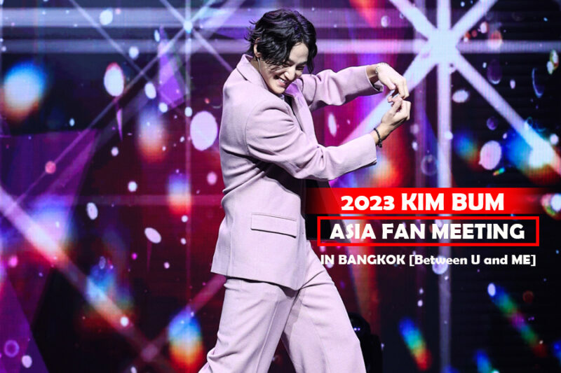 2023 KIM BUM ASIA FAN MEETING IN BANGKOK [Between U and ME]