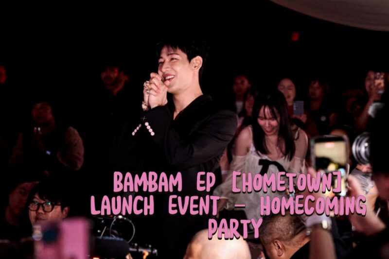 BamBam EP [HOMETOWN] Launch Event – HOMECOMING PARTY